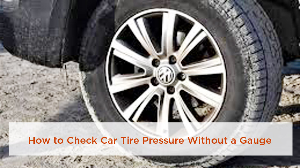How to Check Car Tire Pressure Without a Gauge