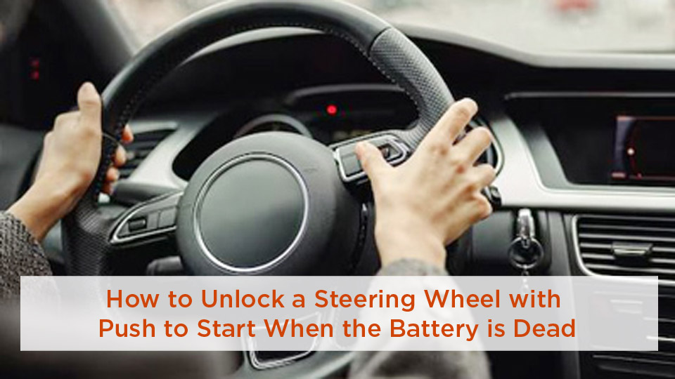 How to Unlock a Steering Wheel with Push to Start When the Battery is Dead