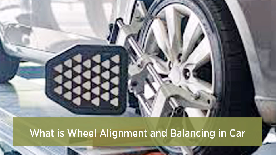 What is Wheel Alignment and Balancing in Car